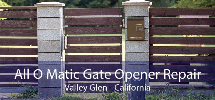 All O Matic Gate Opener Repair Valley Glen - California